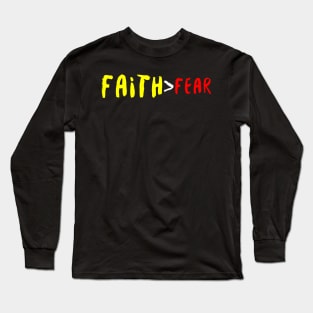 Let your faith be bigger than your fear Long Sleeve T-Shirt